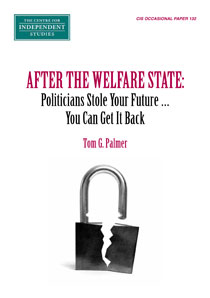 After the Welfare State: Politicians Stole Your Future … You Can Get It Back